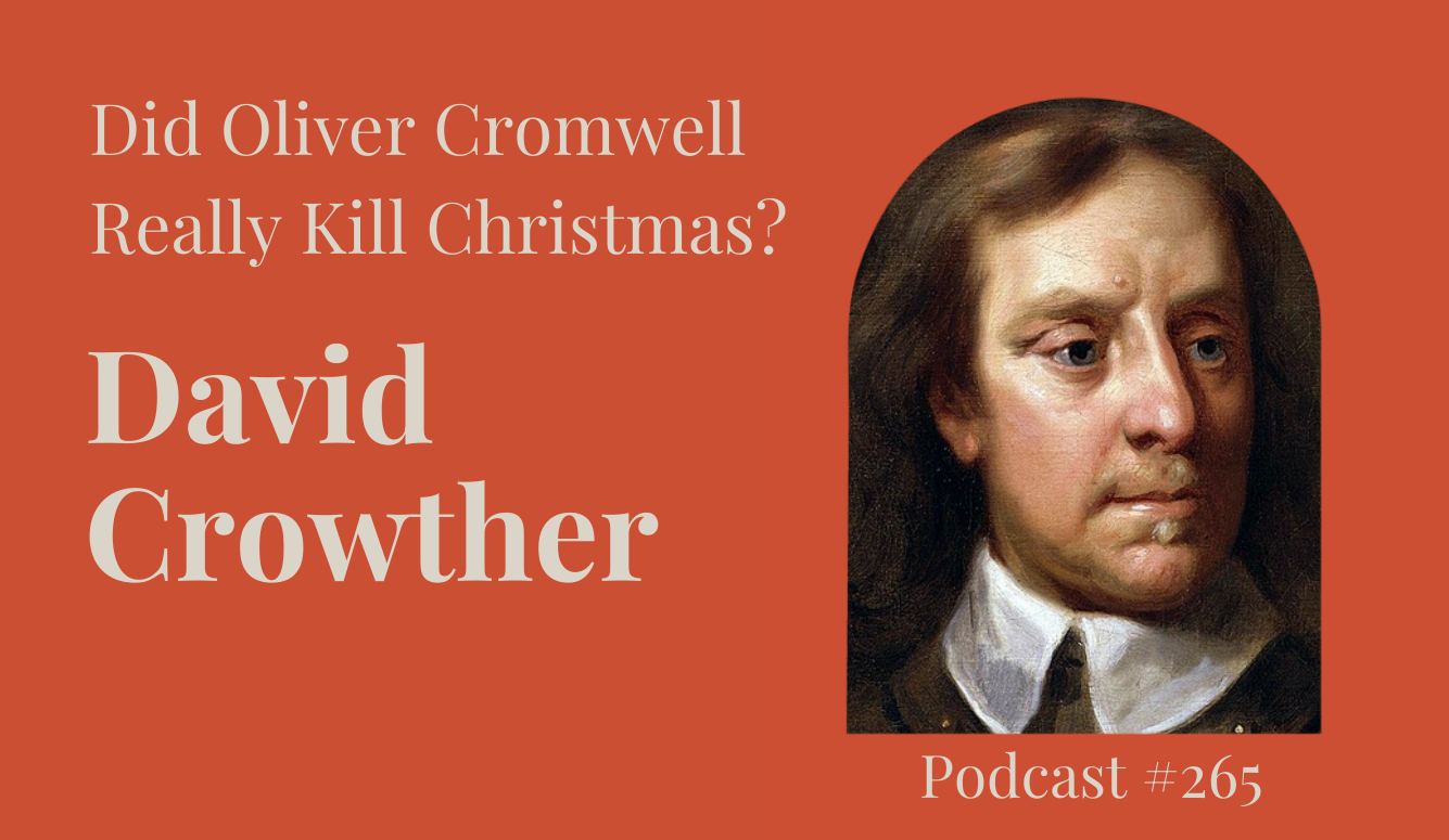 Podcast #265: Did Oliver Cromwell Really Kill Christmas?