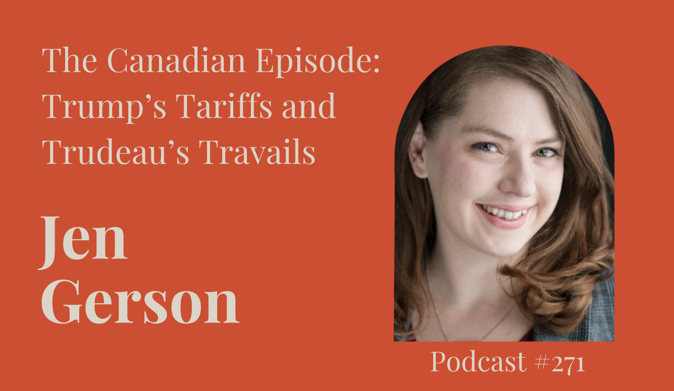 Podcast #271: The Canadian Episode—Trump’s Tariffs and Trudeau’s Travails