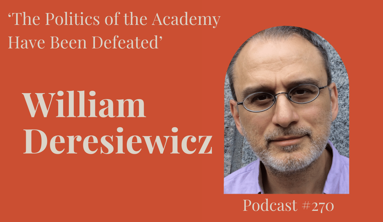 Podcast #270: ‘The Politics of the Academy Have Been Defeated’