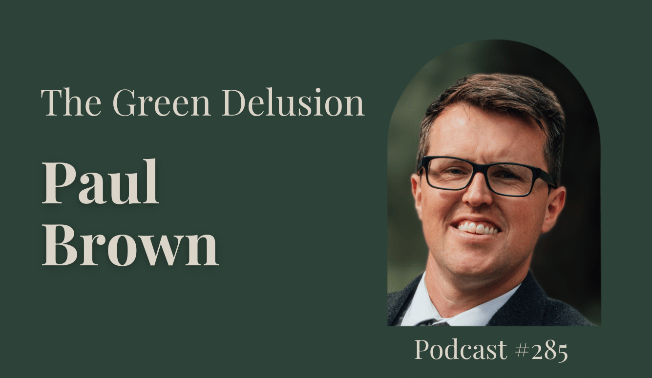 Podcast #285 The Green Delusion