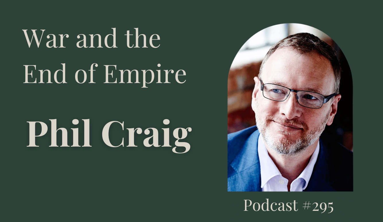 Podcast #295. War and the End of Empire