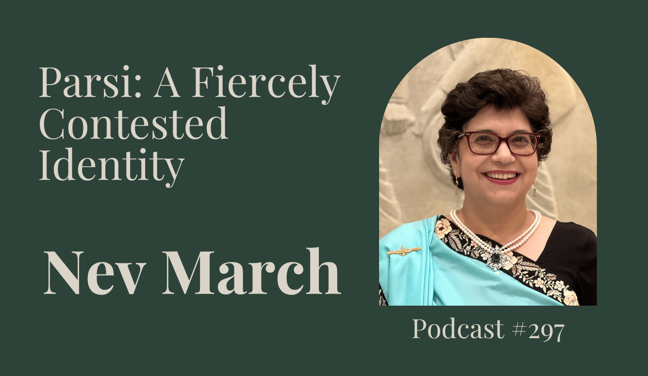 Podcast #297 Parsi: A Fiercely Contested Identity