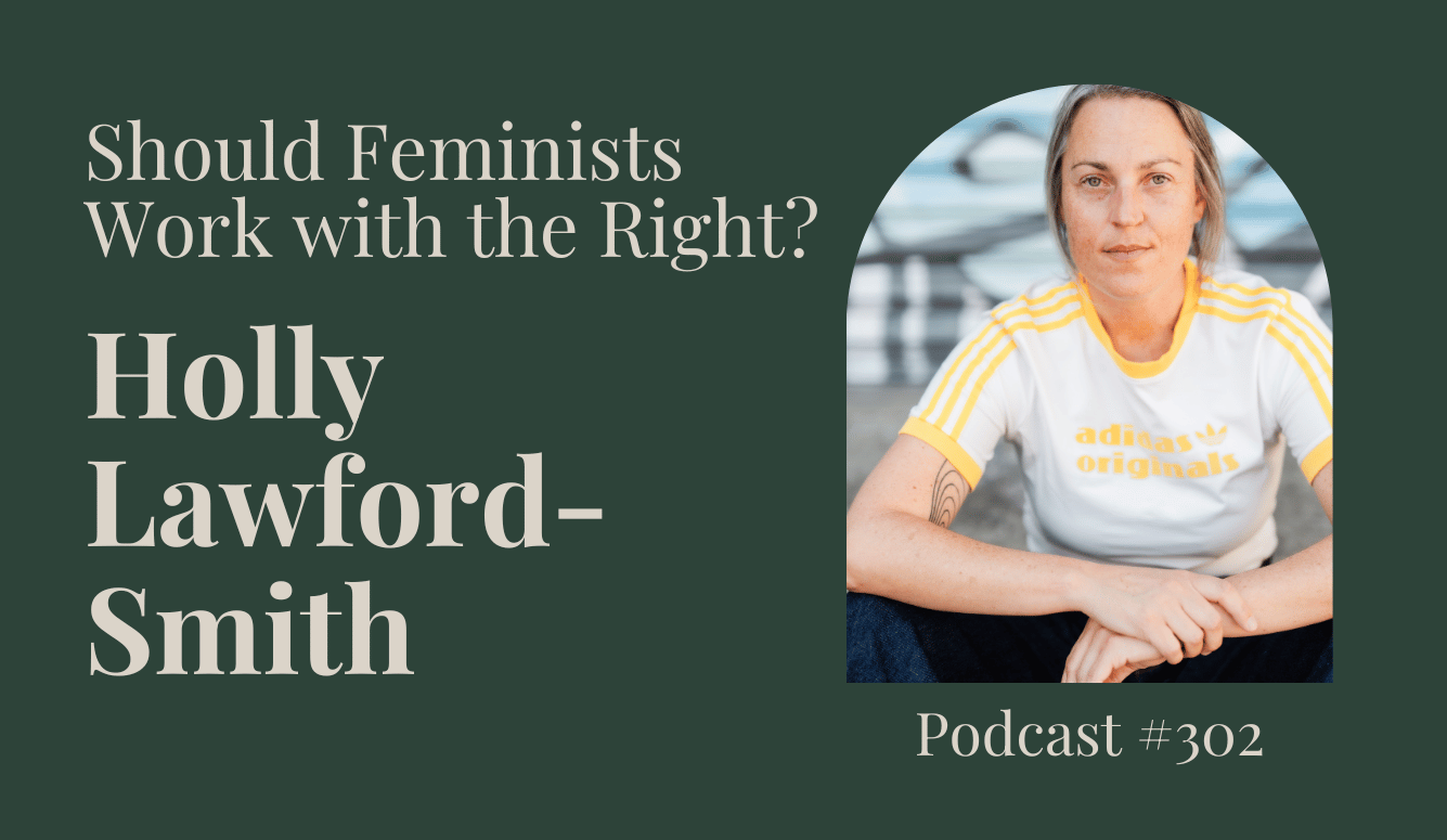 Podcast #302: Should Feminists Work with the Right?