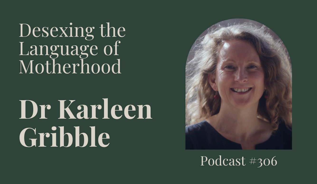 Podcast #306: Desexing the Language of Motherhood