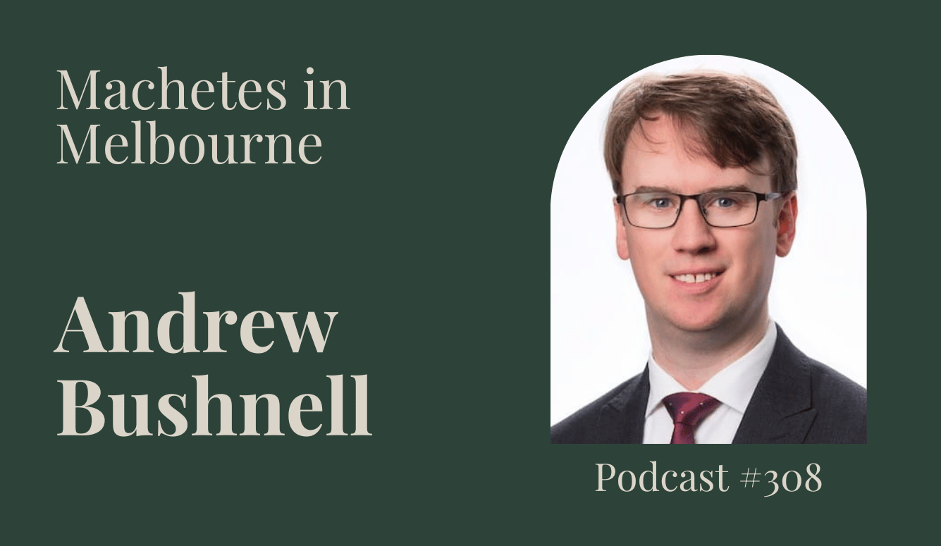 Man in suit and glasses against white background beside text reading “Machetes in Melbourne, Andrew Bushnell, Podcast #308”.