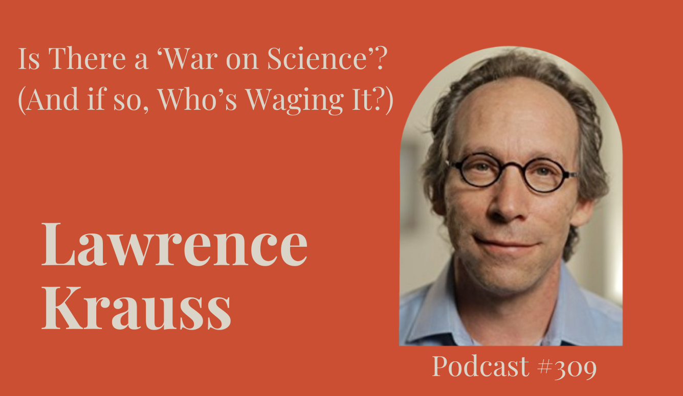 Podcast #309: Is There a ‘War on Science’? (And if so, Who’s Waging It?)