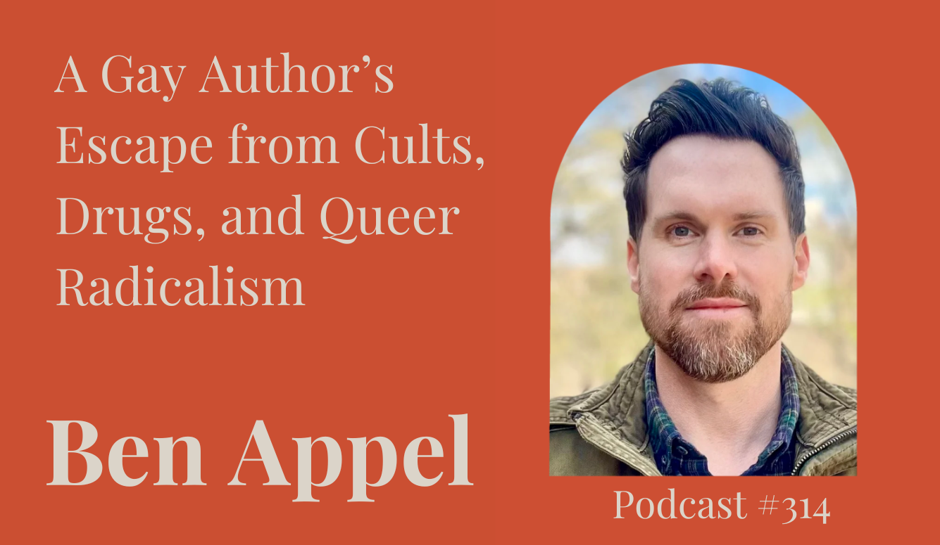 Podcast #314: A Gay Author’s Escape from Cults, Drugs, Queer Radicalism, and ‘Scrupulosity’