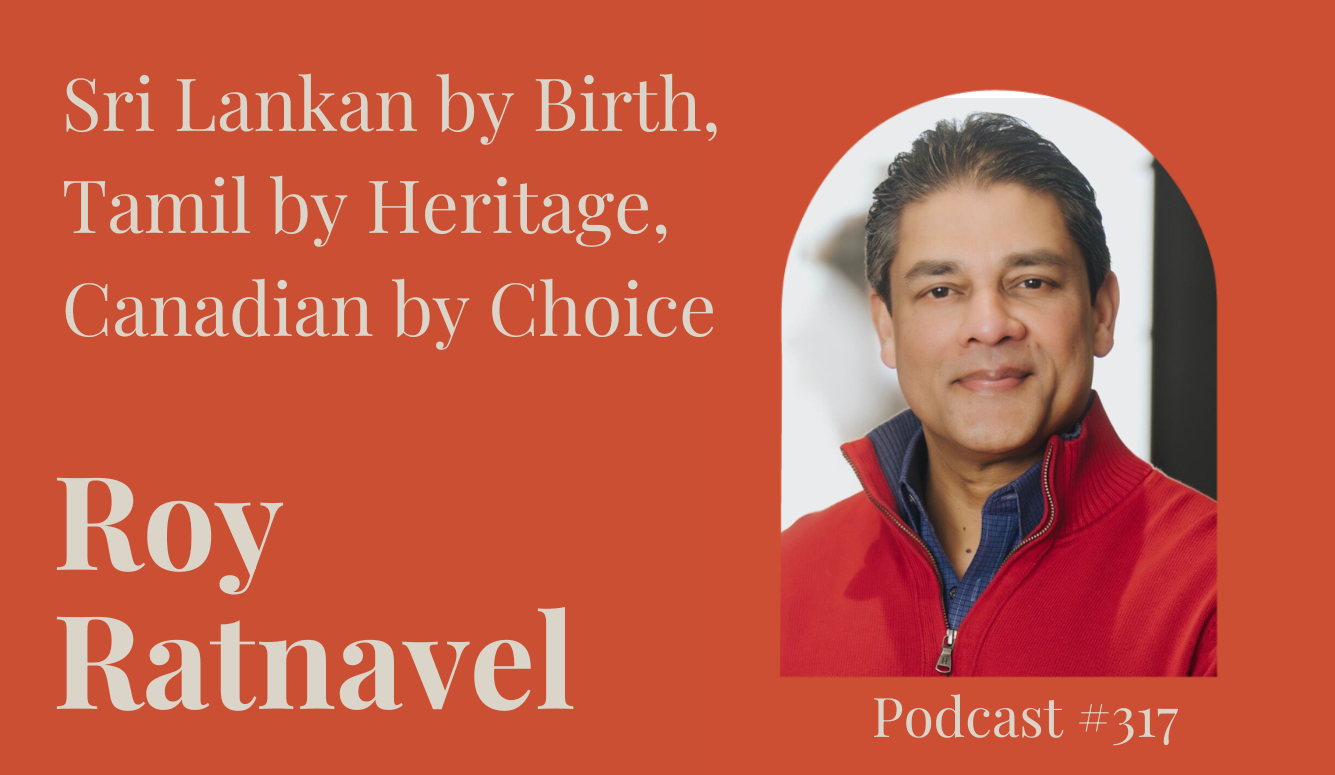 Podcast #317: Sri Lankan by Birth, Tamil by Heritage, Canadian by Choice